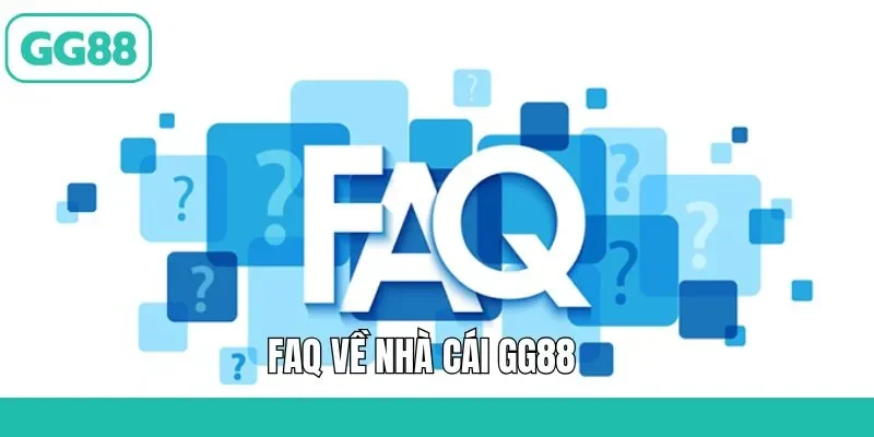 Trả lời các câu hỏi thường gặp cho thành viên GG88